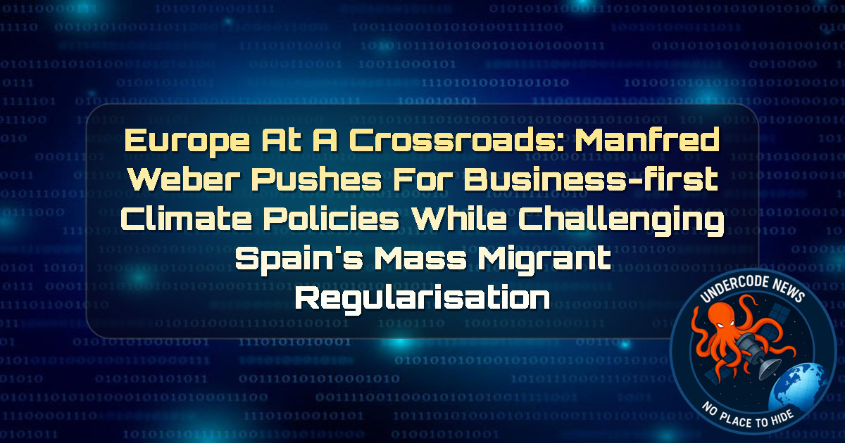 Europe at a Crossroads: Manfred Weber Pushes for Business-First Climate Policies While Challenging Spain’s Mass Migrant Regularisation + Video