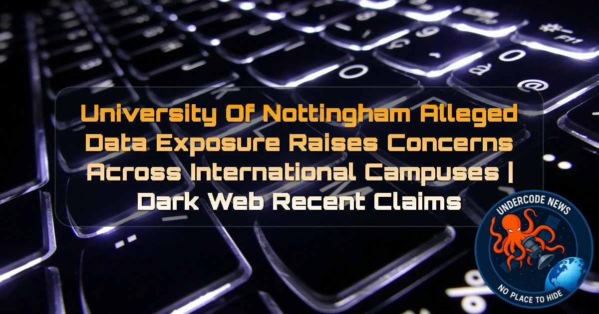 University of Nottingham Alleged Data Exposure Raises Concerns Across International Campuses | Dark Web Recent Claims + Video