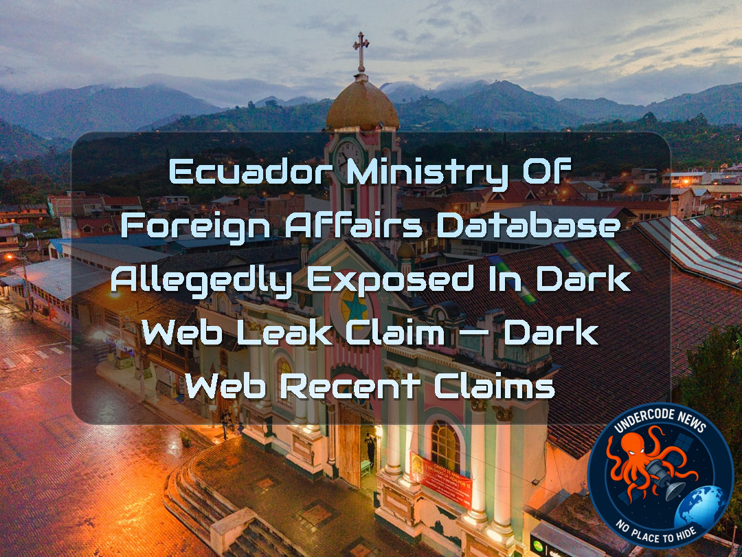 Ecuador Ministry of Foreign Affairs Database Allegedly Exposed in Dark Web Leak Claim — Dark Web recent claims + Video
