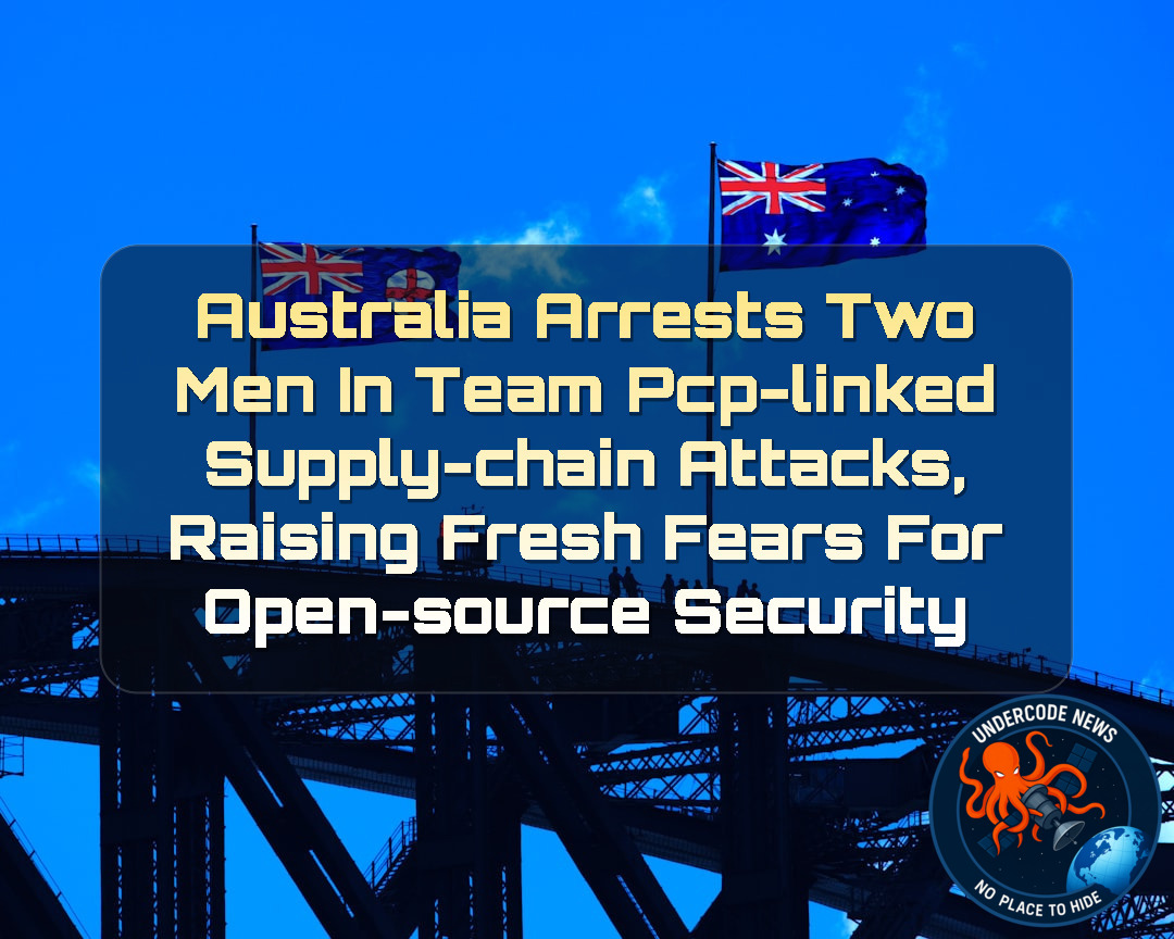 Australia Arrests Two Men in TeamPCP-Linked Supply-Chain Attacks, Raising Fresh Fears for Open-Source Security + Video