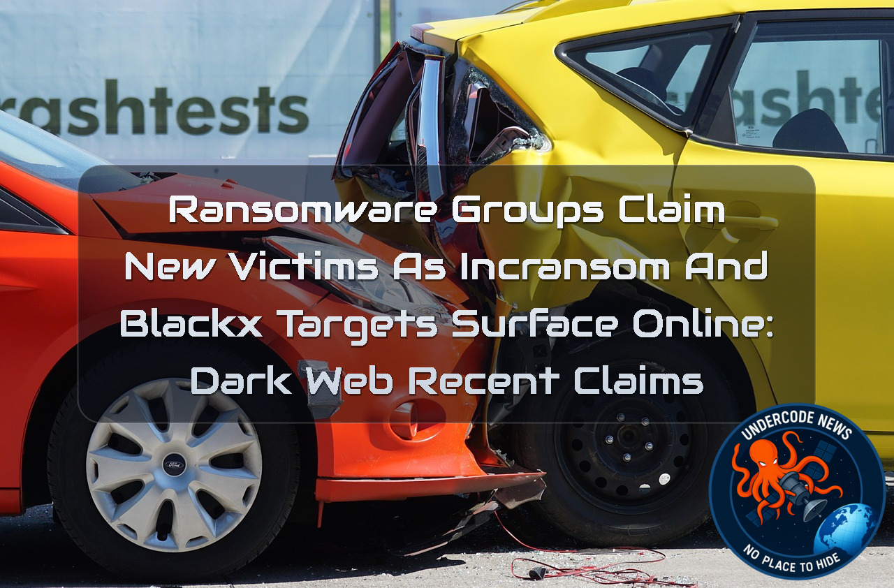 Ransomware Groups Claim New Victims as incransom and blackx Targets Surface Online: Dark Web recent claims + Video