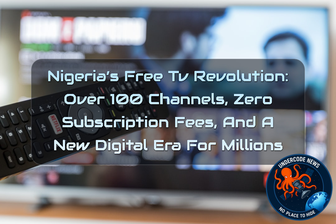 Nigeria’s FreeTV Revolution: Over 100 Channels, Zero Subscription Fees, and a New Digital Era for Millions + Video
