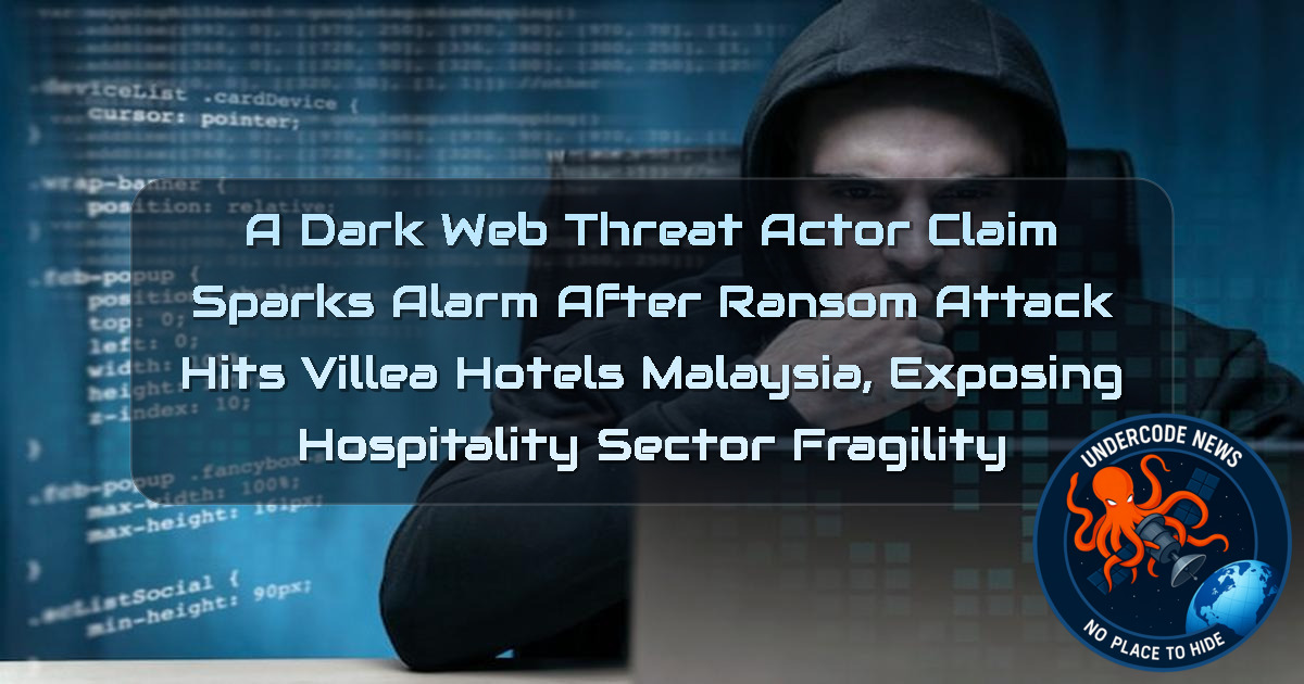 a DarkWeb Threat Actor Claim Sparks Alarm After Ransom Attack Hits Villea Hotels Malaysia, Exposing Hospitality Sector Fragility + Video