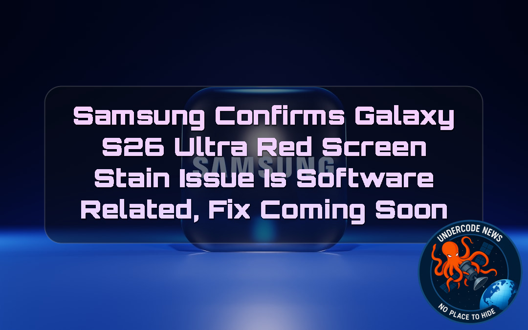 Samsung Confirms Galaxy S26 Ultra Red Screen Stain Issue Is Software Related, Fix Coming Soon + Video