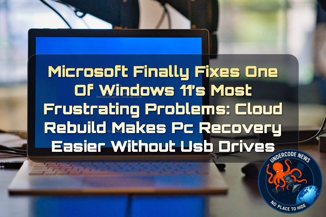 Microsoft Finally Fixes One of Windows 11’s Most Frustrating Problems: Cloud Rebuild Makes PC Recovery Easier Without USB Drives + Video