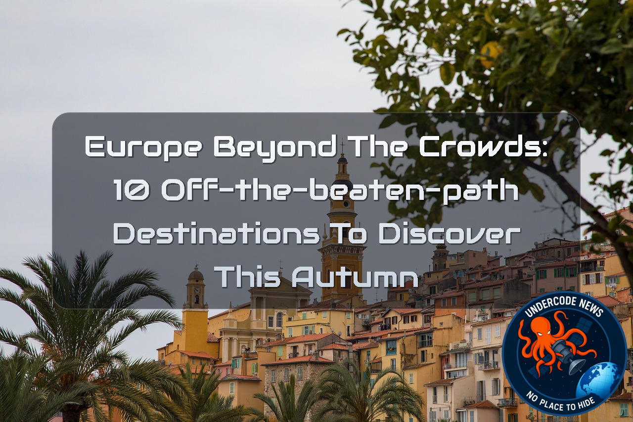 Europe Beyond the Crowds: 10 Off-the-Beaten-Path Destinations to Discover This Autumn + Video