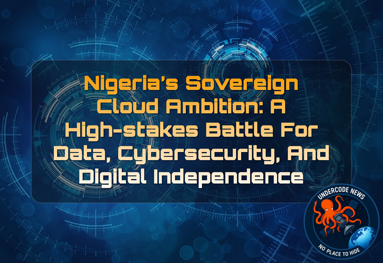 Nigeria’s Sovereign Cloud Ambition: A High-Stakes Battle for Data, Cybersecurity, and Digital Independence + Video