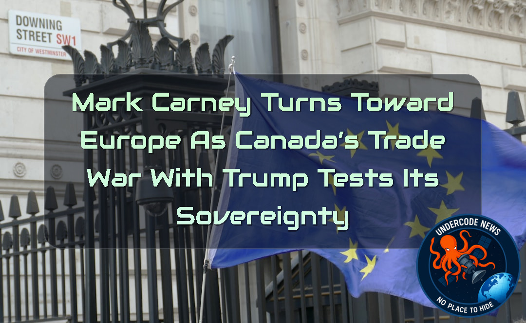Mark Carney Turns Toward Europe as Canada’s Trade War With Trump Tests Its Sovereignty + Video