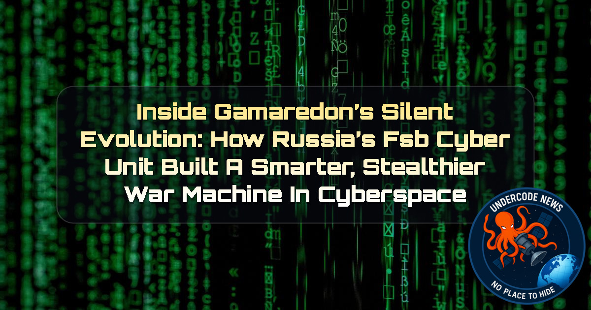 Inside Gamaredon’s Silent Evolution: How Russia’s FSB Cyber Unit Built a Smarter, Stealthier War Machine in Cyberspace + Video