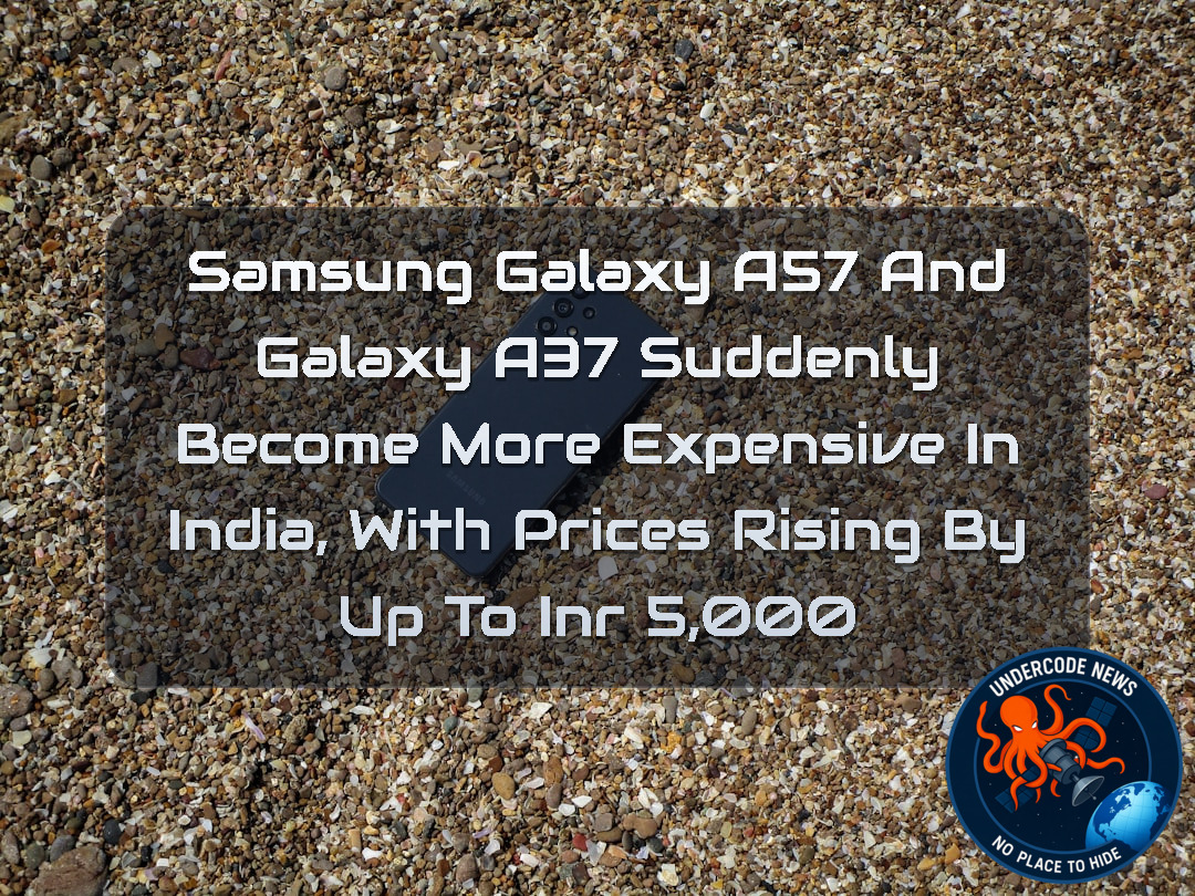 Samsung Galaxy A57 and Galaxy A37 Suddenly Become More Expensive in India, With Prices Rising by Up to INR 5,000 + Video