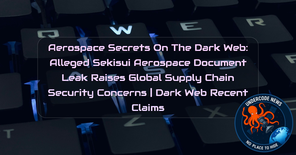 Aerospace Secrets on the Dark Web: Alleged SEKISUI Aerospace Document Leak Raises Global Supply Chain Security Concerns | Dark Web recent claims + Video