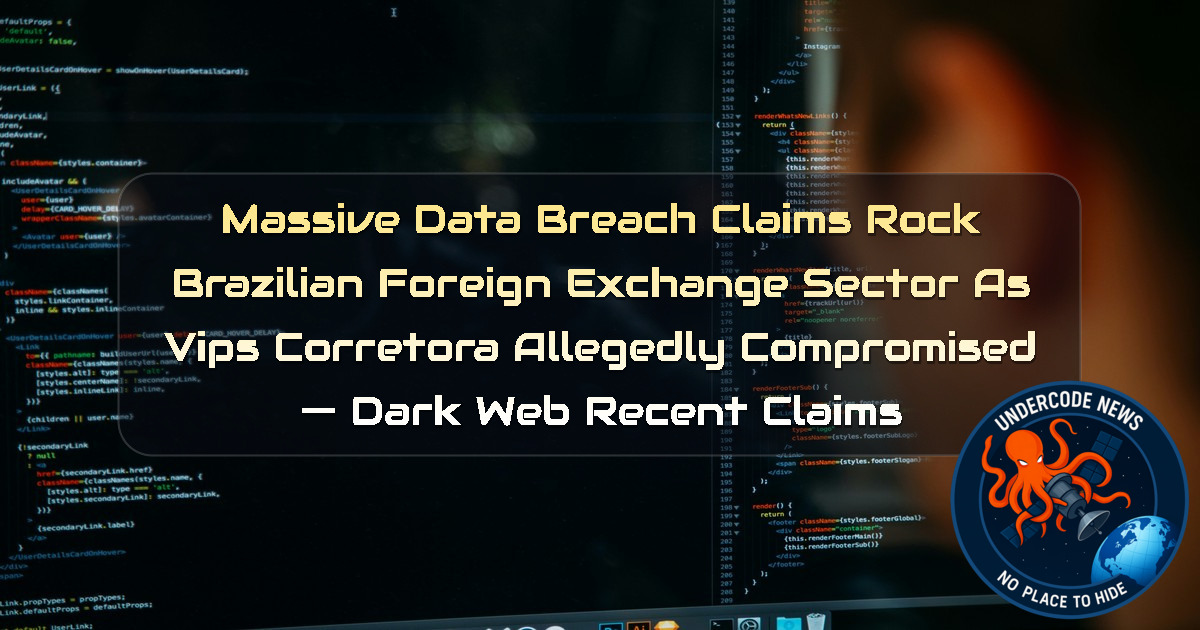 Massive Data Breach Claims Rock Brazilian Foreign Exchange Sector as VIPS Corretora Allegedly Compromised — Dark Web recent claims + Video