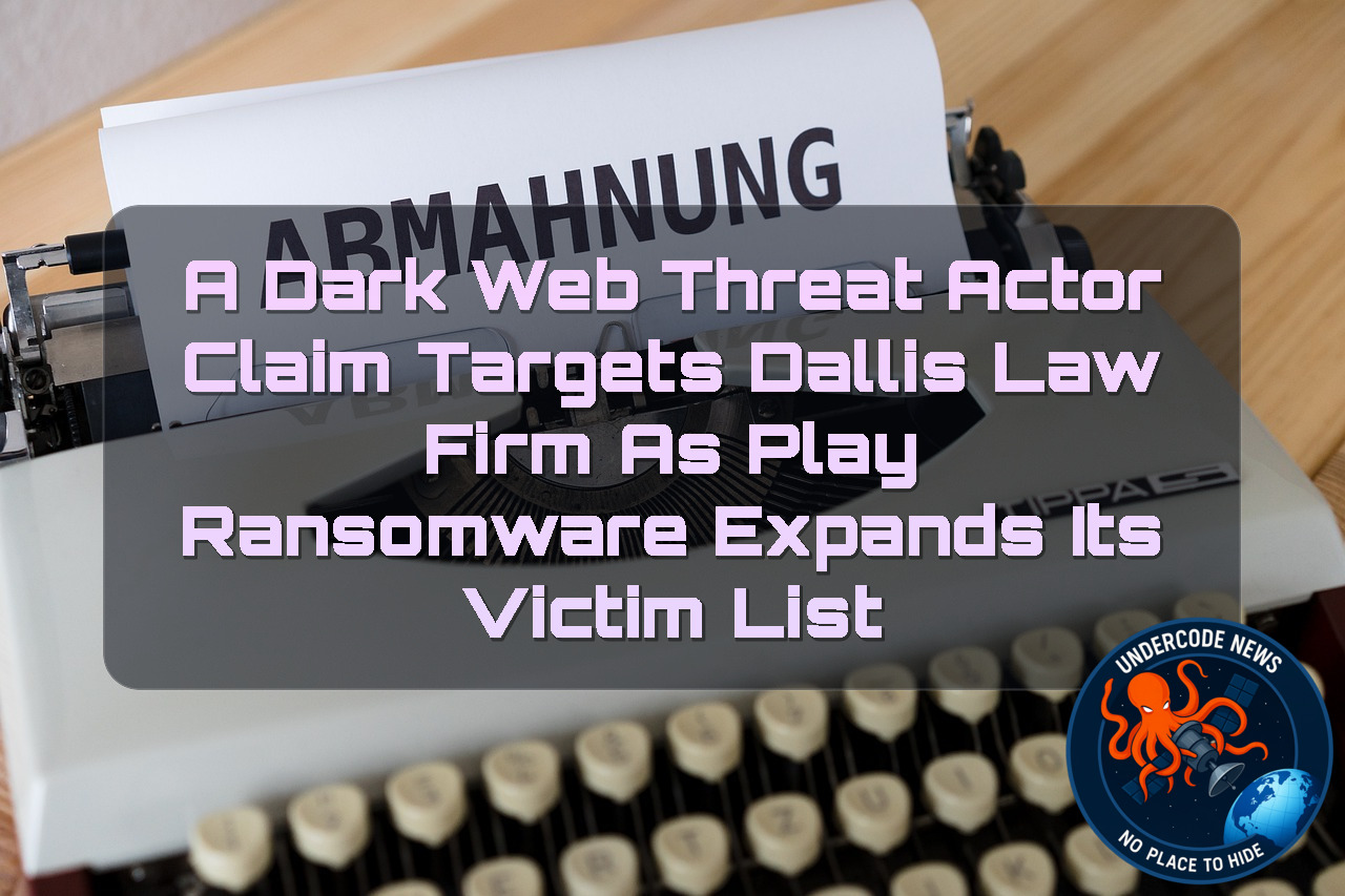 A DarkWeb Threat Actor Claim Targets Dallis Law Firm as Play Ransomware Expands Its Victim List + Video