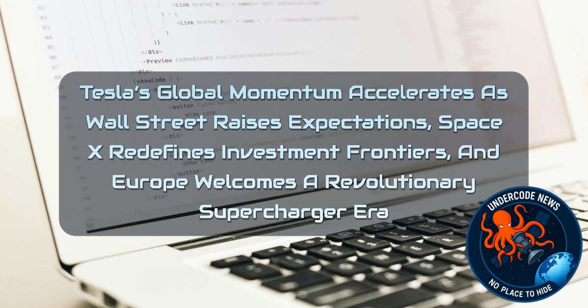 Tesla’s Global Momentum Accelerates as Wall Street Raises Expectations, SpaceX Redefines Investment Frontiers, and Europe Welcomes a Revolutionary Supercharger Era + Video
