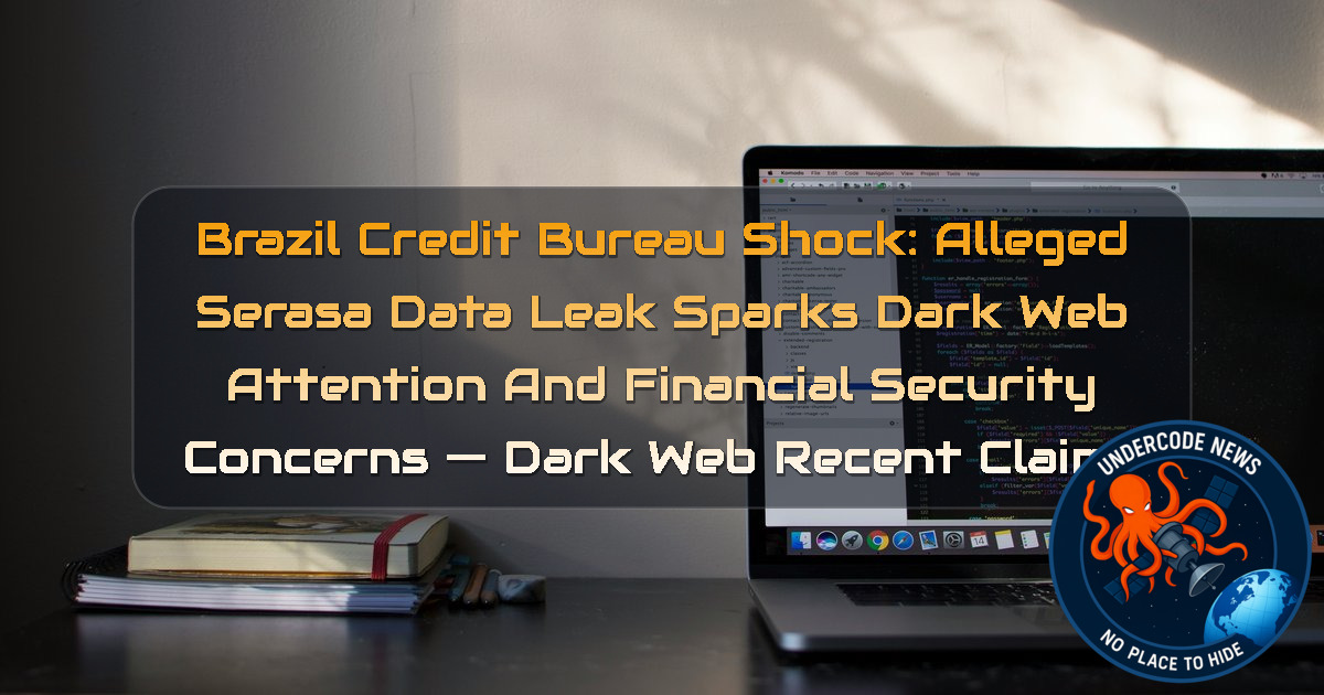 Brazil Credit Bureau Shock: Alleged Serasa Data Leak Sparks Dark Web Attention and Financial Security Concerns — Dark Web recent claims + Video