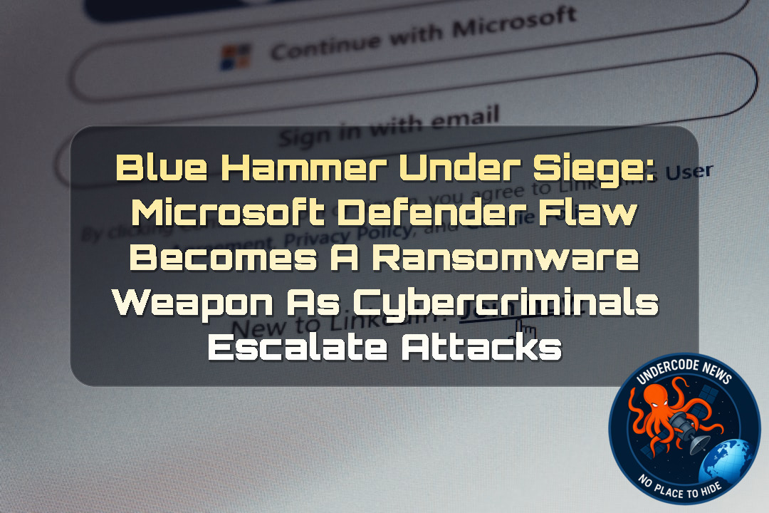 BlueHammer Under Siege: Microsoft Defender Flaw Becomes a Ransomware Weapon as Cybercriminals Escalate Attacks + Video