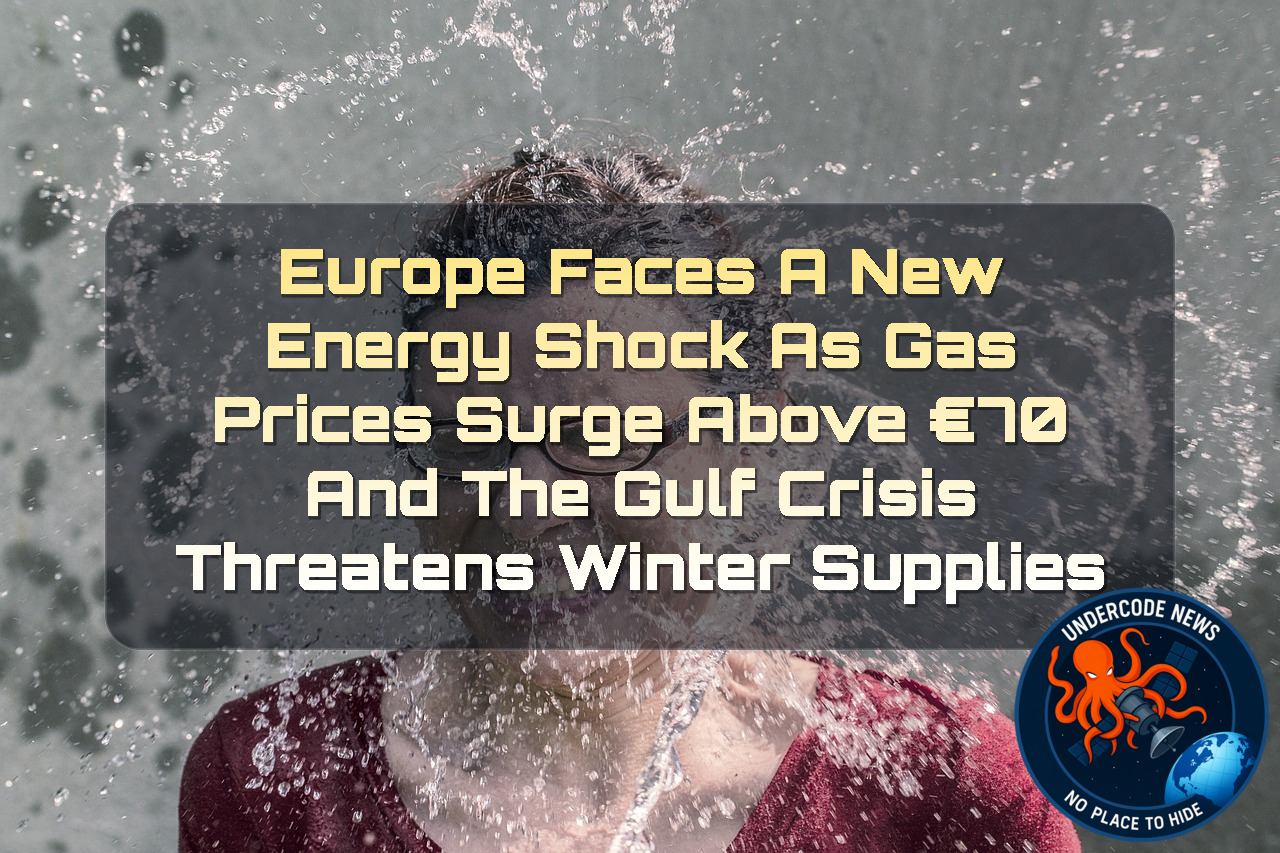 Europe Faces a New Energy Shock as Gas Prices Surge Above €70 and the Gulf Crisis Threatens Winter Supplies + Video