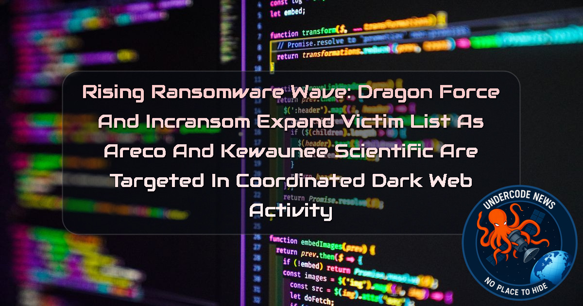 Rising Ransomware Wave: DragonForce and Incransom Expand Victim List as Areco and Kewaunee Scientific Are Targeted in Coordinated Dark Web Activity + Video