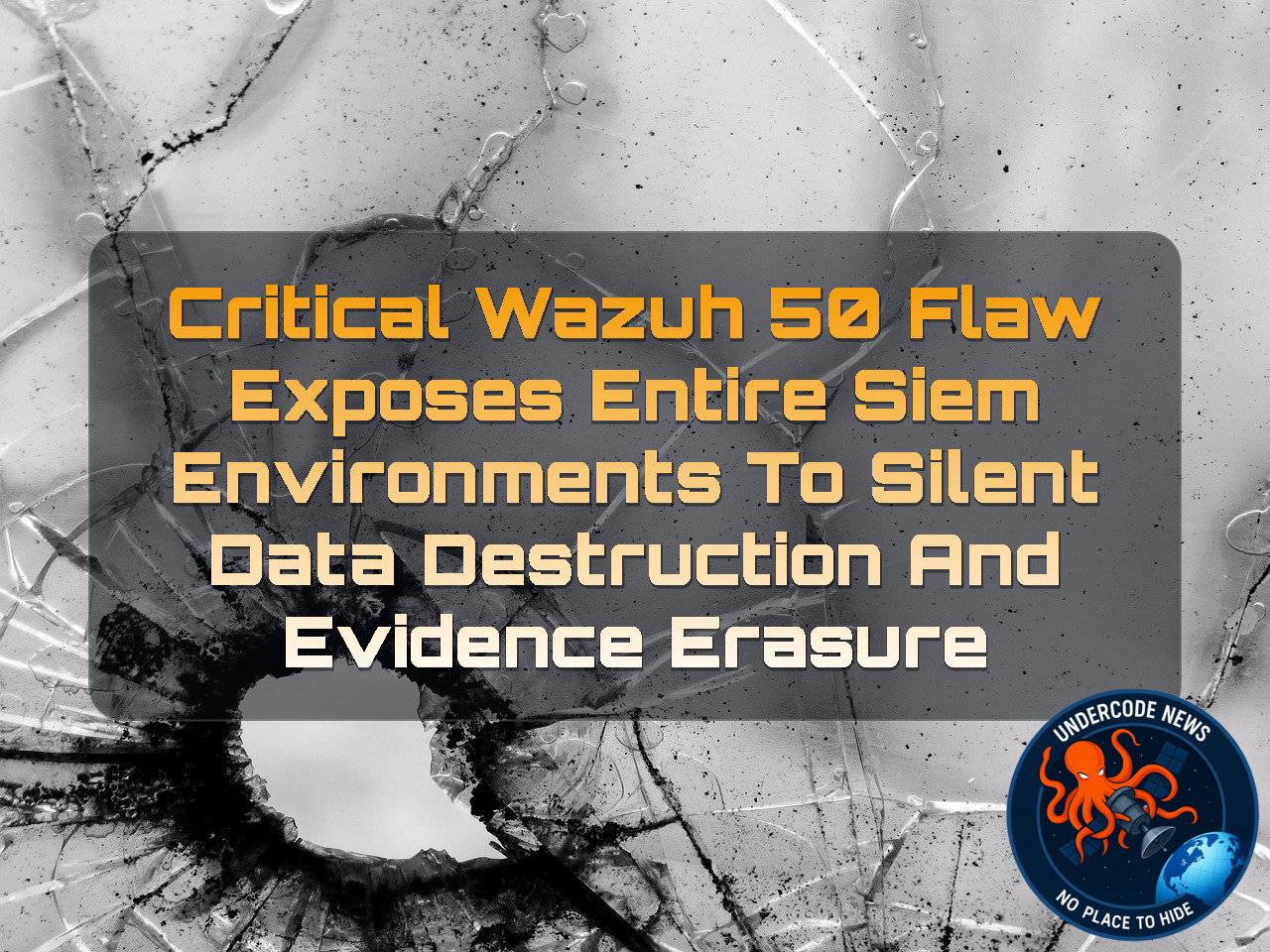Critical Wazuh 50 Flaw Exposes Entire SIEM Environments to Silent Data Destruction and Evidence Erasure + Video