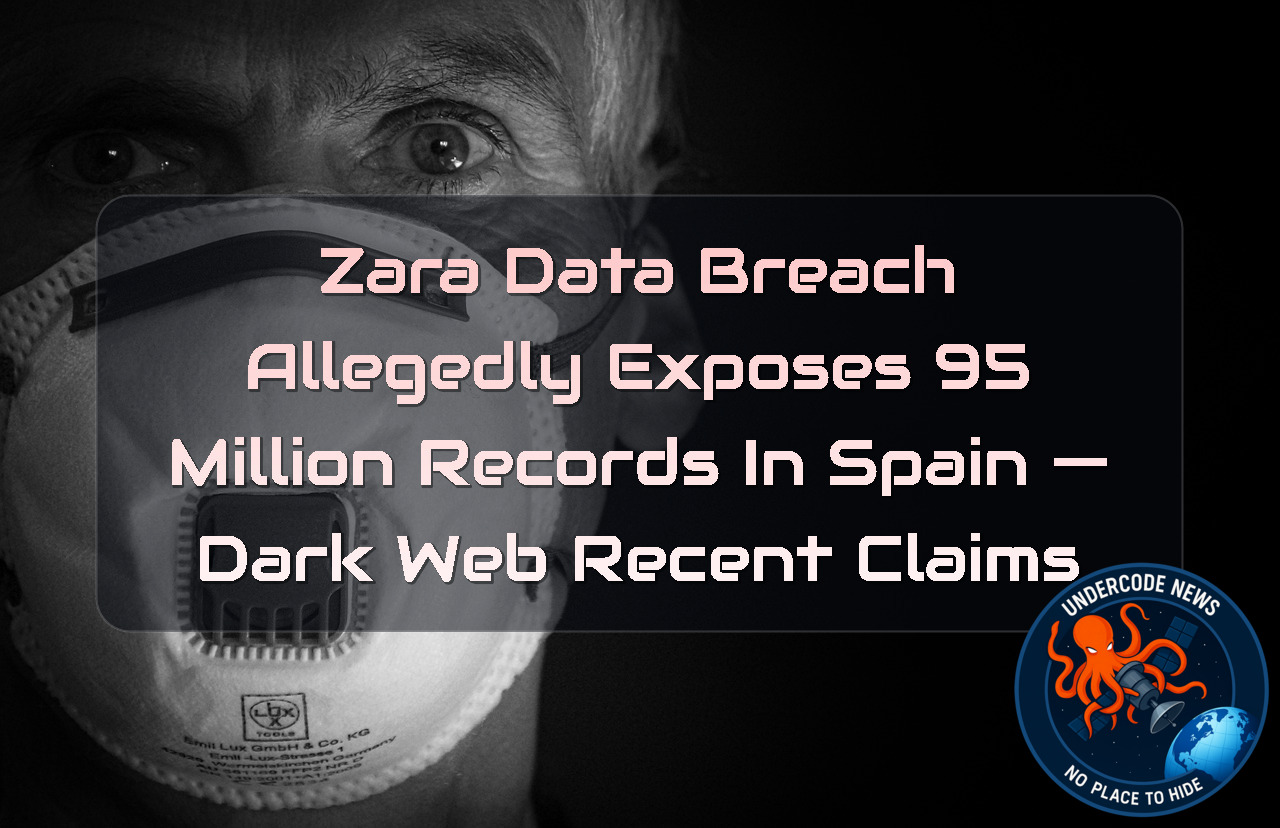 ZARA DATA BREACH ALLEGEDLY EXPOSES 95 MILLION RECORDS IN SPAIN — DARK WEB RECENT CLAIMS + Video
