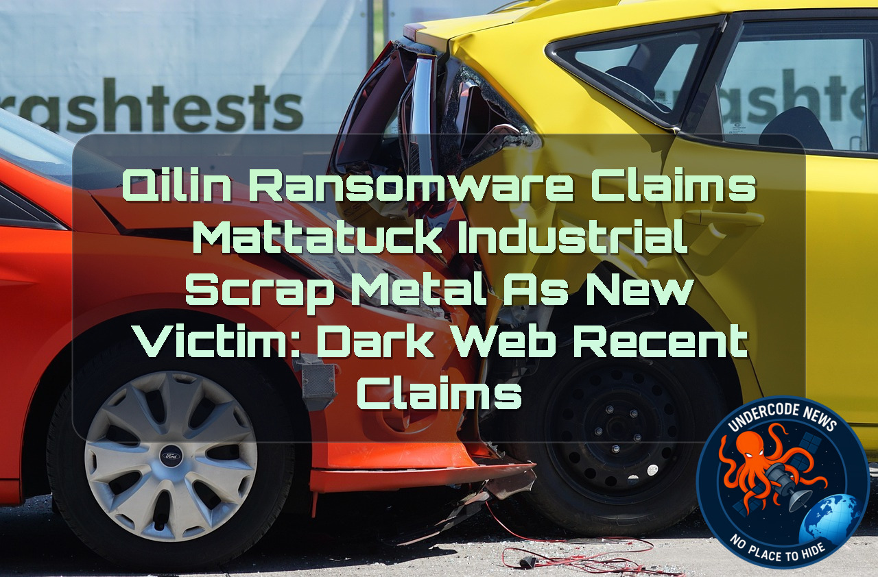 Qilin Ransomware Claims Mattatuck Industrial Scrap Metal as New Victim: Dark Web Recent Claims + Video