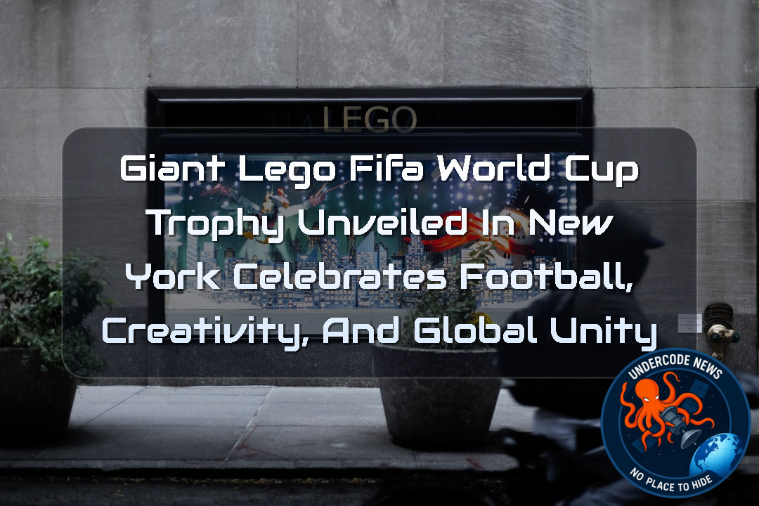Giant LEGO FIFA World Cup Trophy Unveiled in New York Celebrates Football, Creativity, and Global Unity + Video