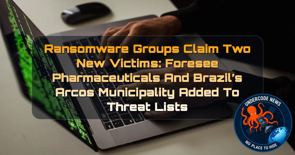 Ransomware Groups Claim Two New Victims: Foresee Pharmaceuticals and Brazil’s Arcos Municipality Added to Threat Lists + Video