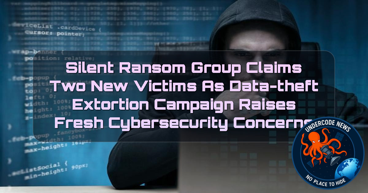 Silent Ransom Group Claims Two New Victims as Data-Theft Extortion Campaign Raises Fresh Cybersecurity Concerns + Video