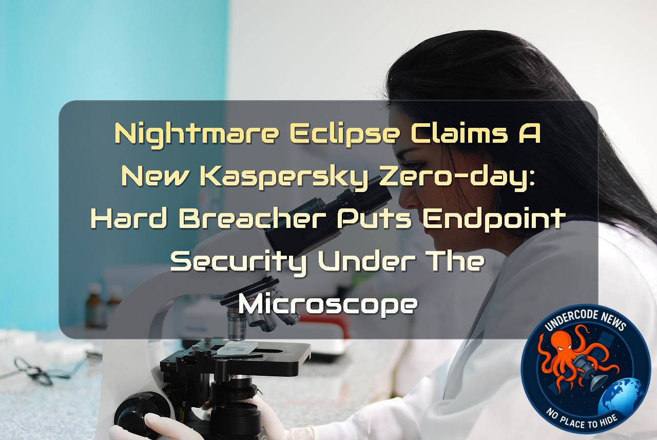 Nightmare Eclipse Claims a New Kaspersky Zero-Day: HardBreacher Puts Endpoint Security Under the Microscope + Video