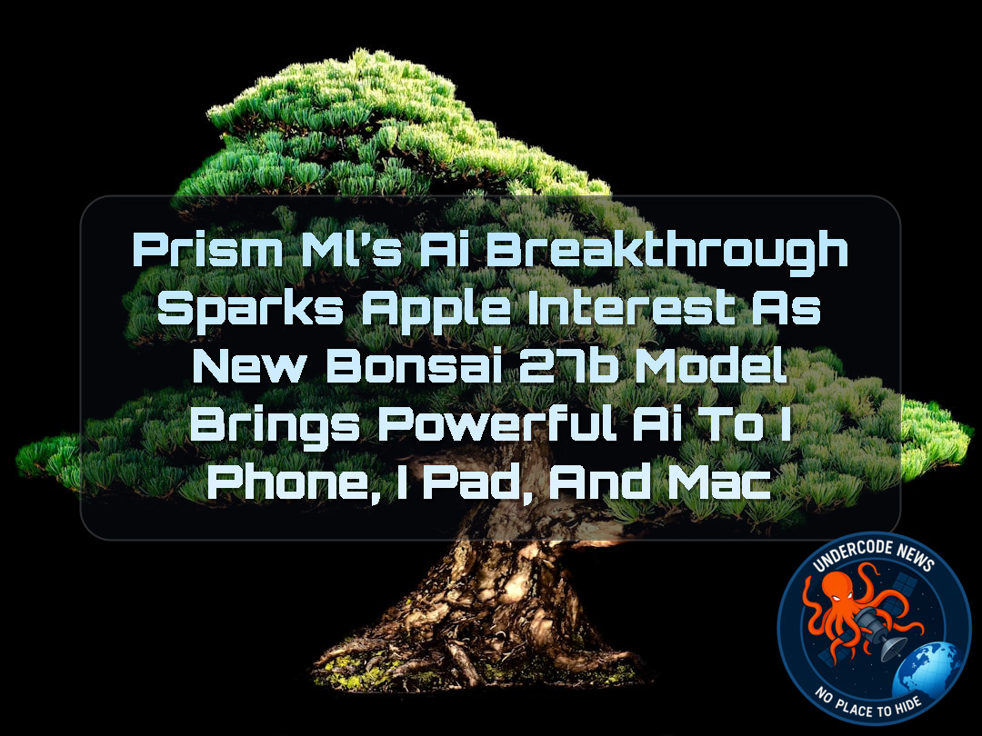 PrismML’s AI Breakthrough Sparks Apple Interest as New Bonsai 27B Model Brings Powerful AI to iPhone, iPad, and Mac + Video
