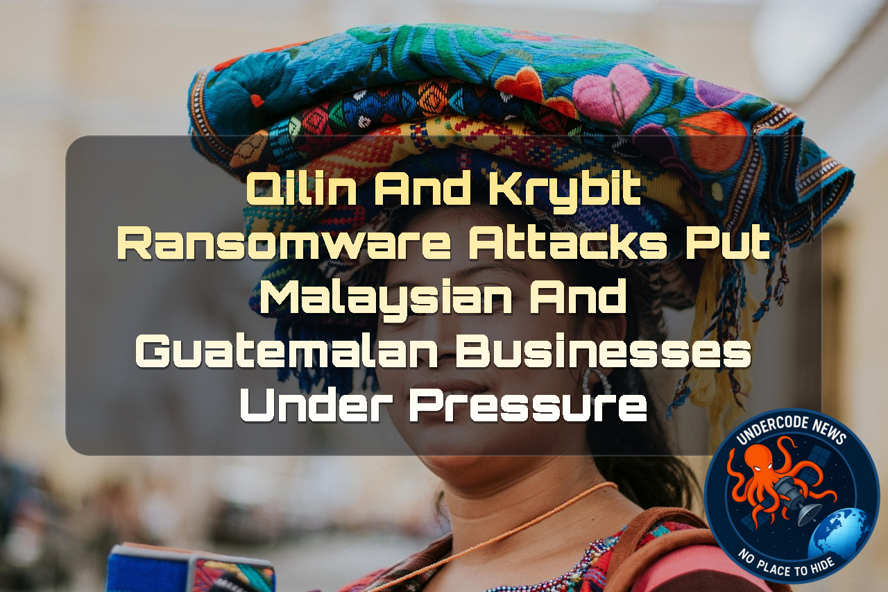 Qilin and Krybit Ransomware Attacks Put Malaysian and Guatemalan Businesses Under Pressure + Video