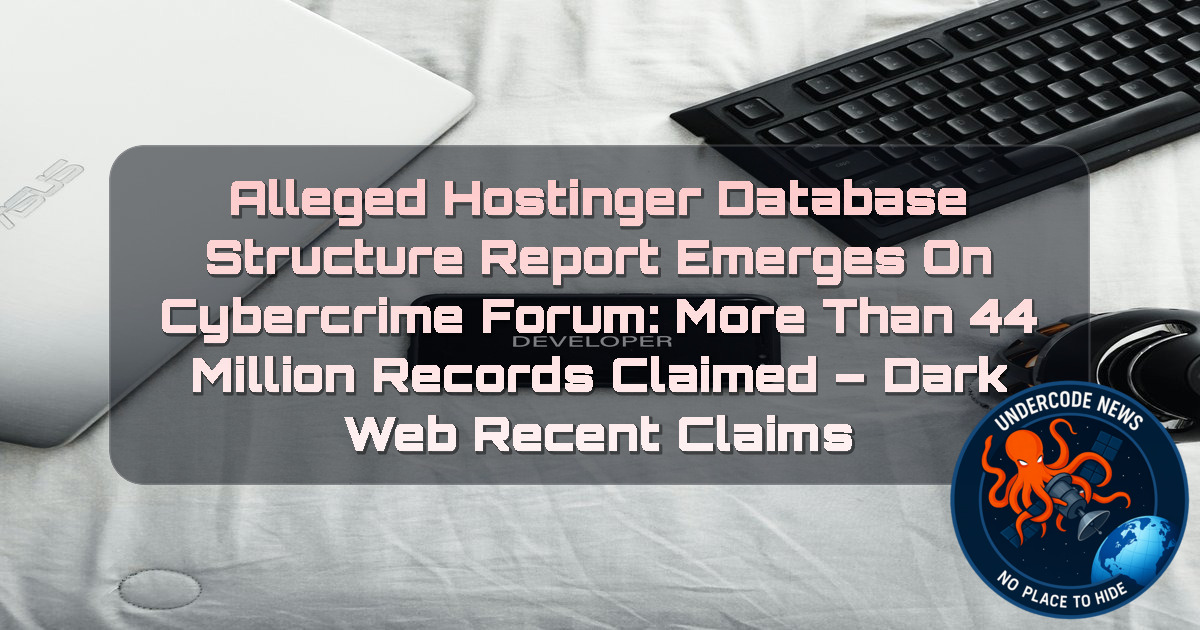 Alleged Hostinger Database Structure Report Emerges on Cybercrime Forum: More Than 44 Million Records Claimed – Dark Web Recent Claims + Video