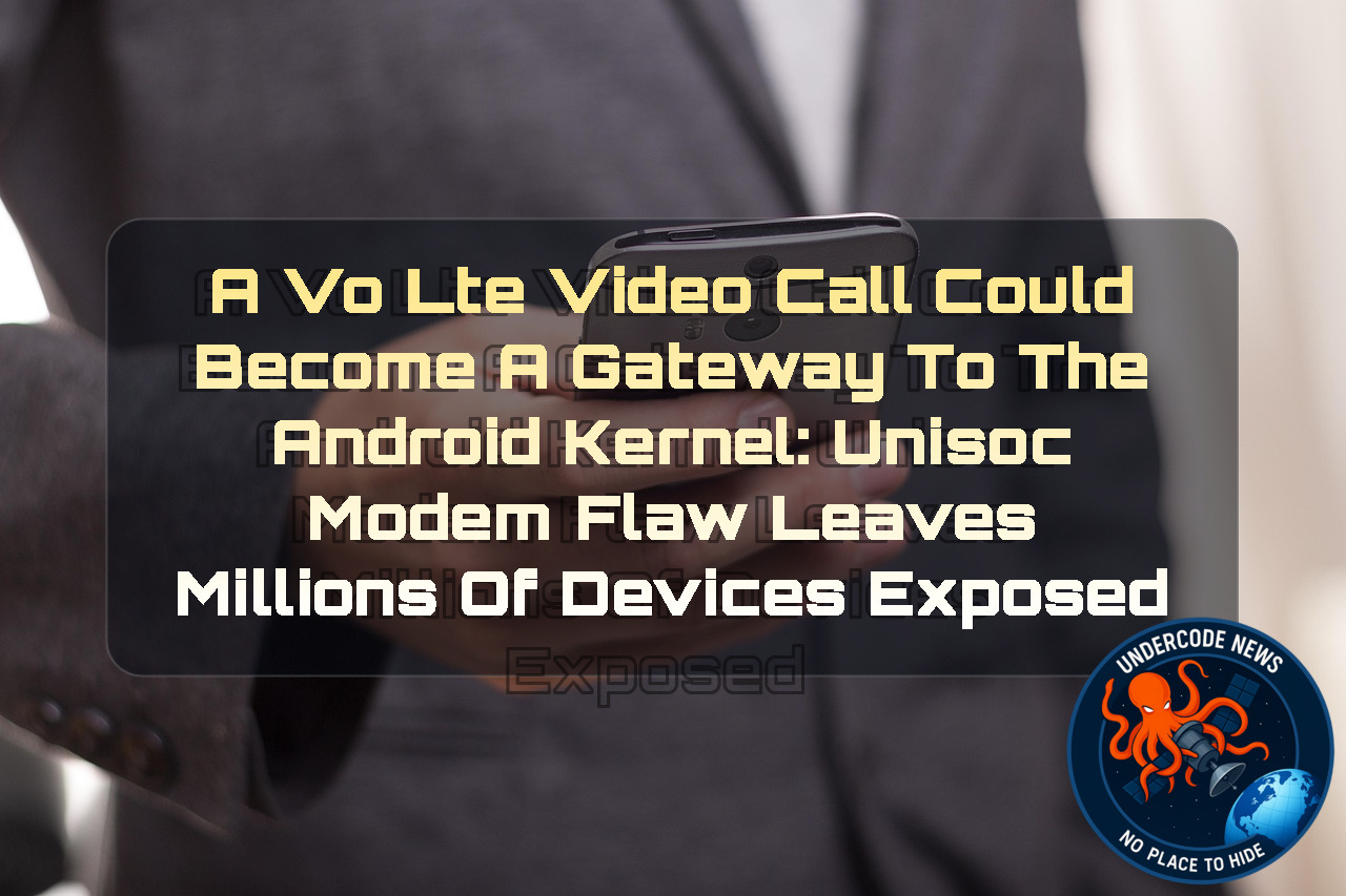A VoLTE Video Call Could Become a Gateway to the Android Kernel: Unisoc Modem Flaw Leaves Millions of Devices Exposed + Video