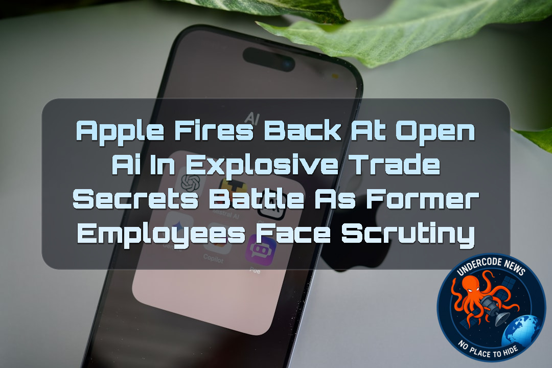 Apple Fires Back at OpenAI in Explosive Trade Secrets Battle as Former Employees Face Scrutiny + Video