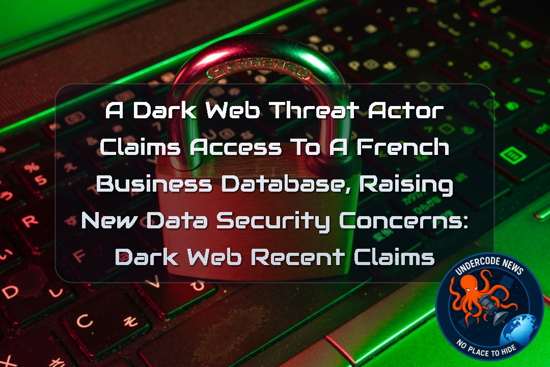 A Dark Web Threat Actor Claims Access to a French Business Database, Raising New Data Security Concerns: Dark Web recent claims + Video