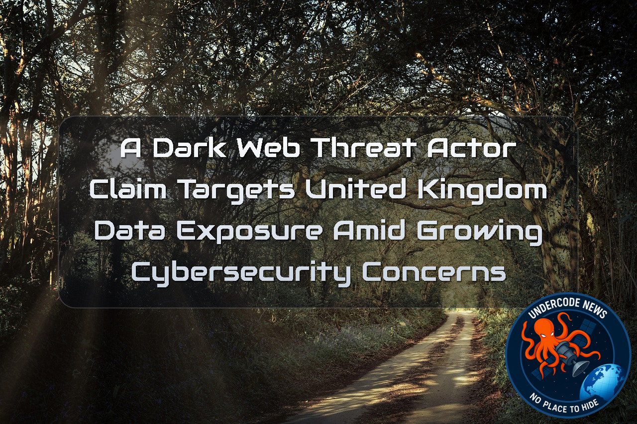 A DarkWeb Threat Actor Claim Targets United Kingdom Data Exposure Amid Growing Cybersecurity Concerns + Video