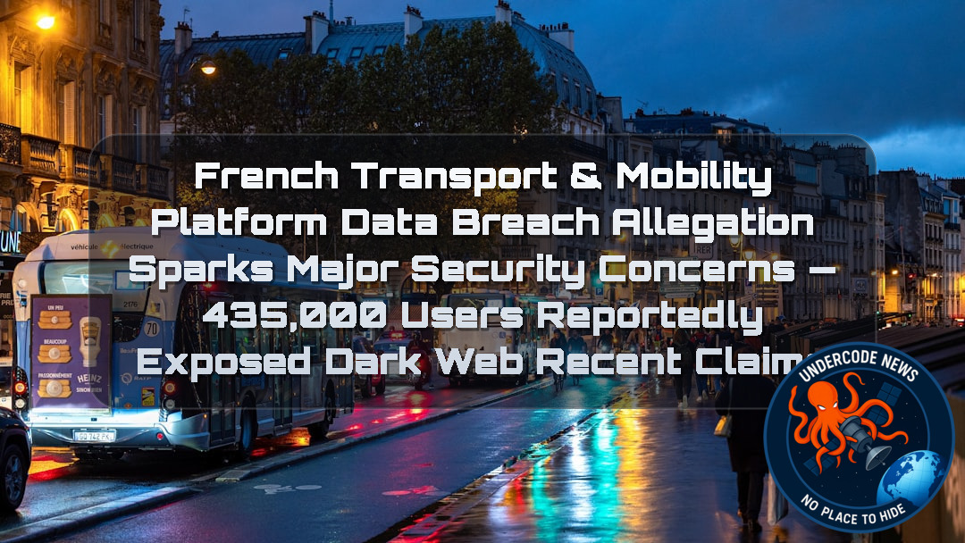 French Transport & Mobility Platform Data Breach Allegation Sparks Major Security Concerns — 435,000 Users Reportedly Exposed Dark Web recent claims + Video