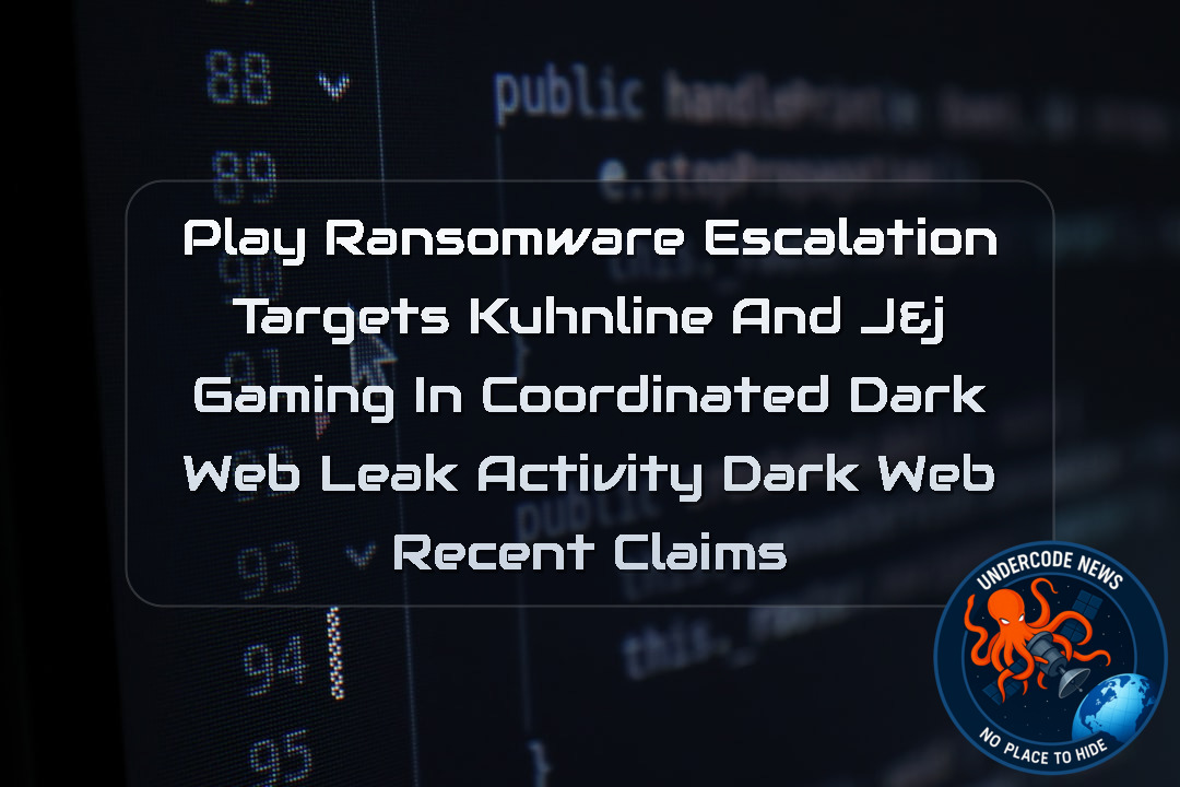 Play Ransomware Escalation Targets Kuhnline and J&J Gaming in Coordinated Dark Web Leak Activity Dark Web recent claims + Video