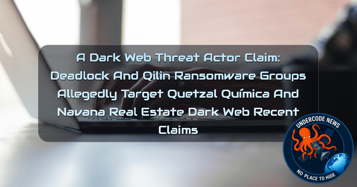 a DarkWeb threat actor Claim: Deadlock and Qilin Ransomware Groups Allegedly Target Quetzal Química and Navana Real Estate Dark Web recent claims + Video