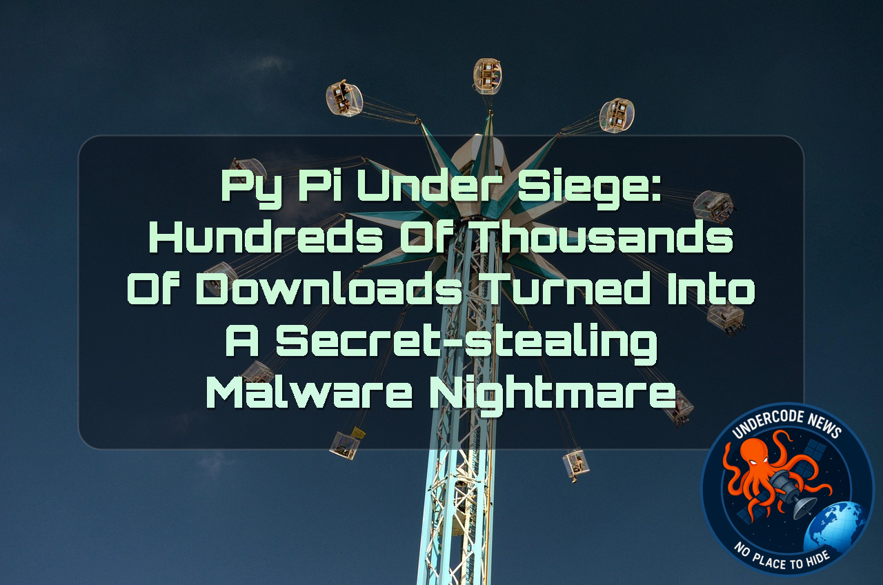 PyPI Under Siege: Hundreds of Thousands of Downloads Turned Into a Secret-Stealing Malware Nightmare + Video