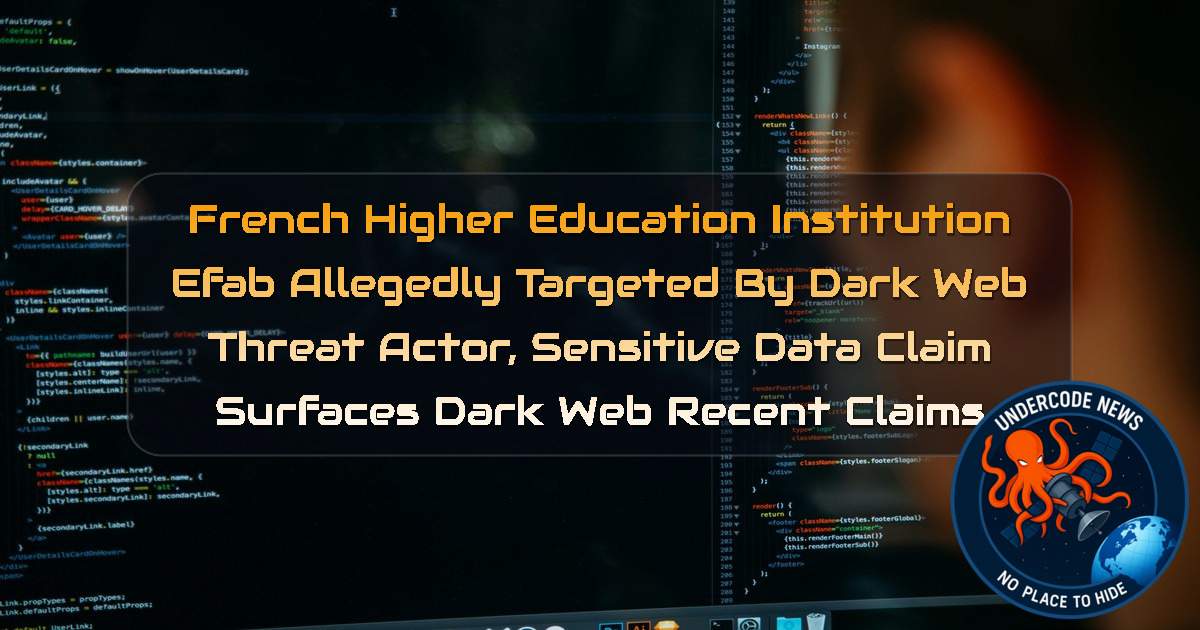 French Higher Education Institution EFAB Allegedly Targeted by Dark Web Threat Actor, Sensitive Data Claim Surfaces Dark Web recent claims + Video