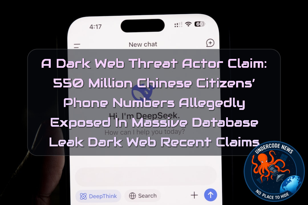 a Dark Web threat actor Claim: 550 Million Chinese Citizens’ Phone Numbers Allegedly Exposed in Massive Database Leak Dark Web recent claims + Video