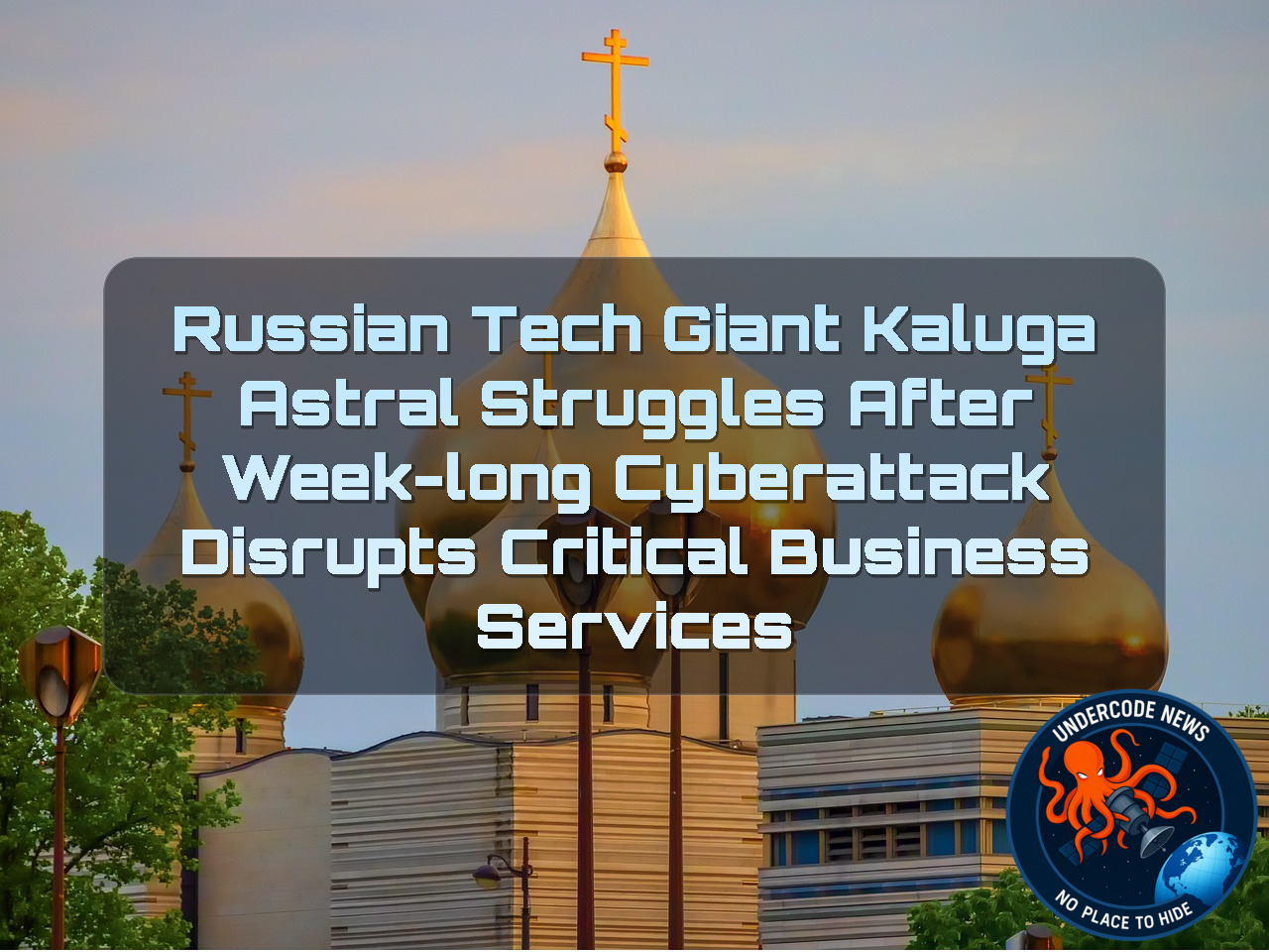 Russian Tech Giant Kaluga Astral Struggles After Week-Long Cyberattack Disrupts Critical Business Services + Video