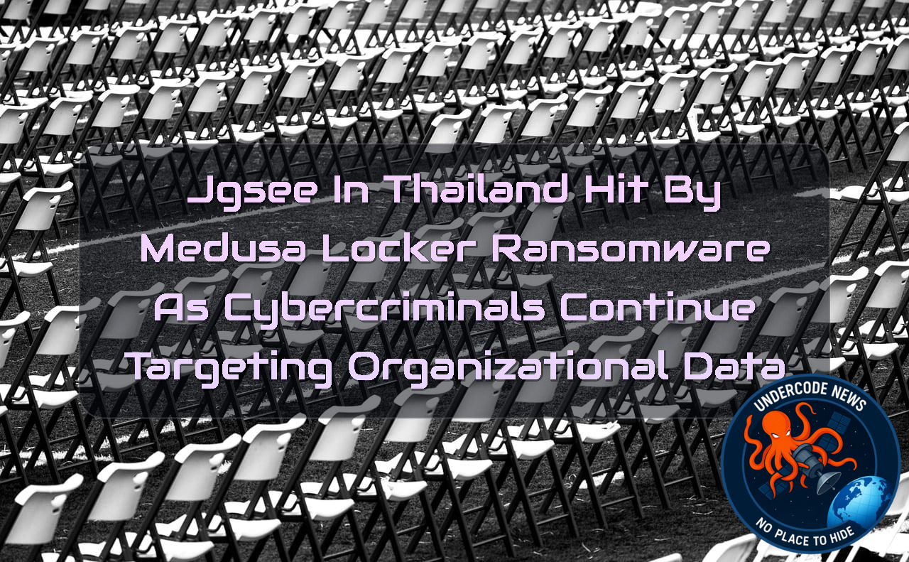 Jgsee in Thailand Hit by MedusaLocker Ransomware as Cybercriminals Continue Targeting Organizational Data + Video