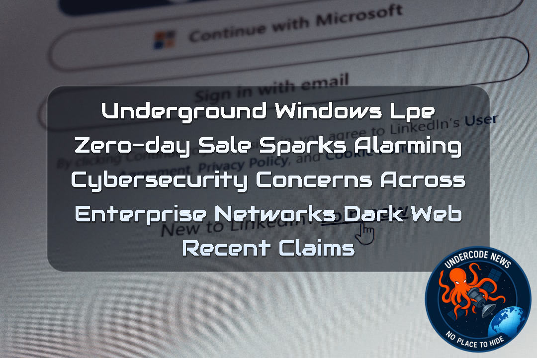 Underground Windows LPE Zero-Day Sale Sparks Alarming Cybersecurity Concerns Across Enterprise Networks Dark Web recent claims + Video