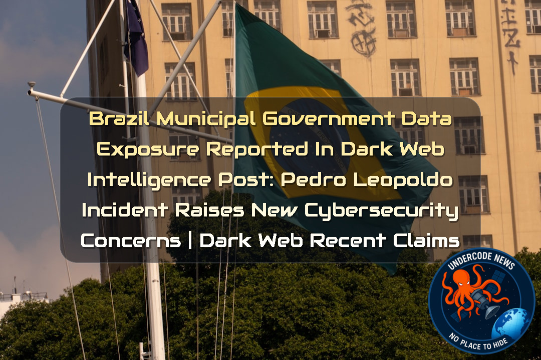 Brazil Municipal Government Data Exposure Reported in Dark Web Intelligence Post: Pedro Leopoldo Incident Raises New Cybersecurity Concerns | Dark Web recent claims + Video