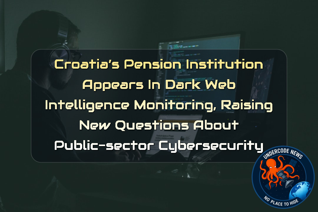 Croatia’s Pension Institution Appears in Dark Web Intelligence Monitoring, Raising New Questions About Public-Sector Cybersecurity + Video
