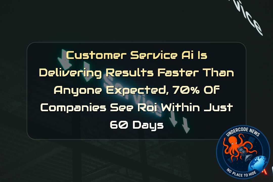 Customer Service AI Is Delivering Results Faster Than Anyone Expected, 70% of Companies See ROI Within Just 60 Days + Video