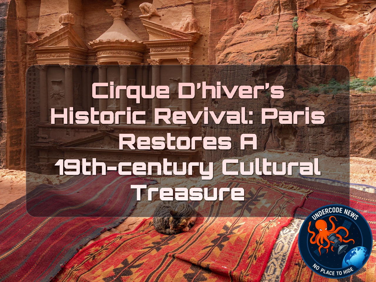 Cirque d’Hiver’s Historic Revival: Paris Restores a 19th-Century Cultural Treasure + Video