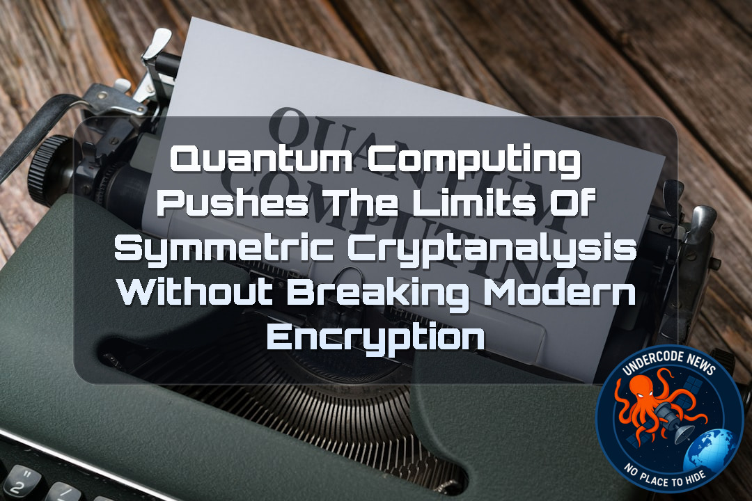 Quantum Computing Pushes the Limits of Symmetric Cryptanalysis Without Breaking Modern Encryption + Video